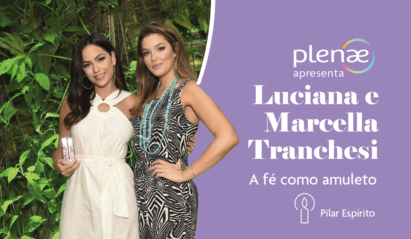 #PlenaeApresenta Luciana e Marcella Tranchesi e a fé como amuleto